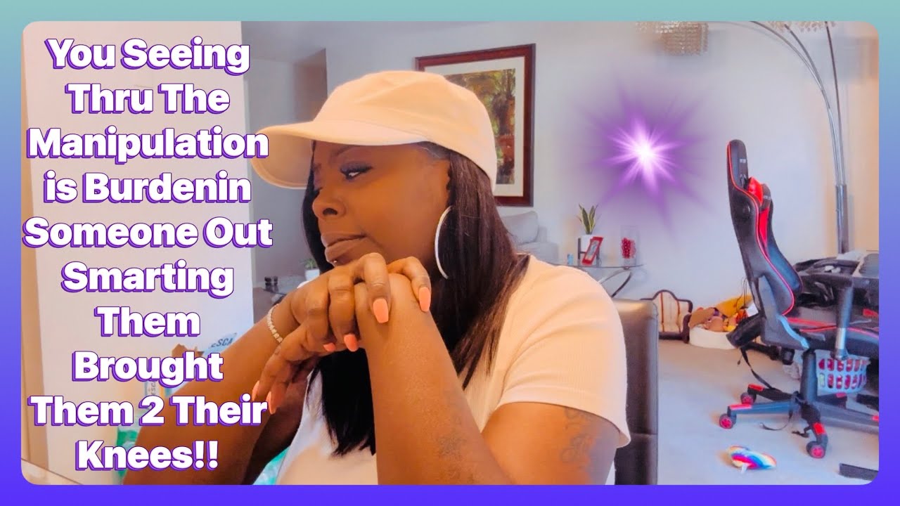 You Seeing Thru The Manipulation is Burdenin Someone Out Smarting Them Brought Them 2 Their Knees!!