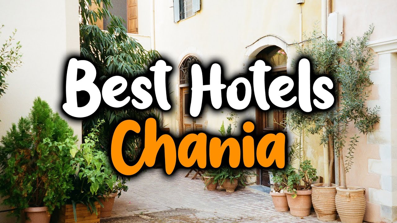 Best Hotels In Chania - For Families, Couples, Work Trips, Luxury & Budget