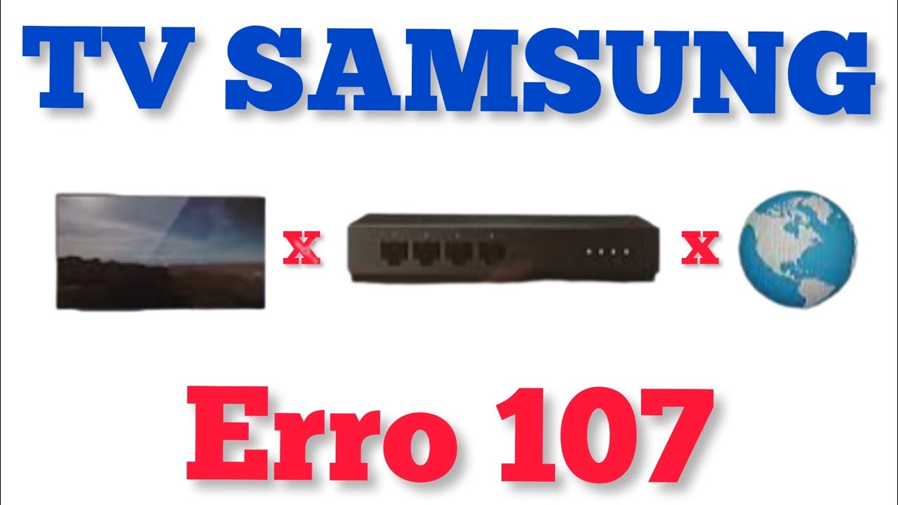 Erro 107 Tv Samsung | como resolver