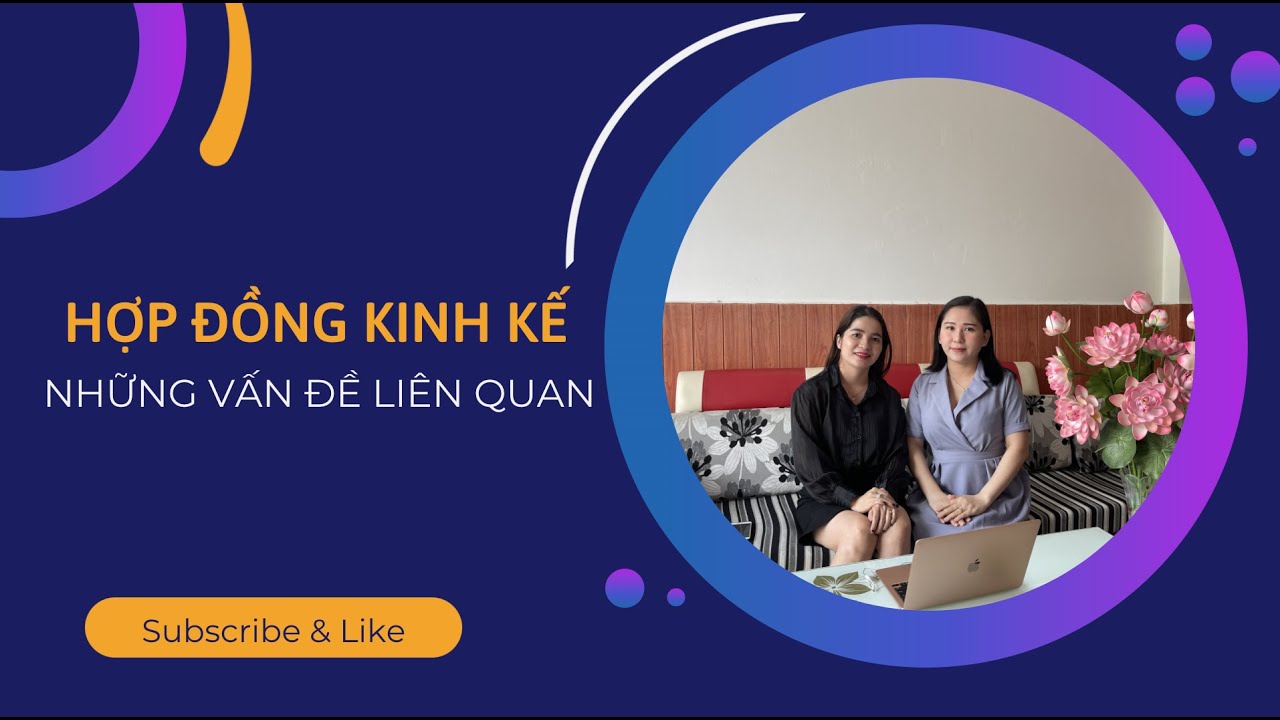 HỢP ĐỒNG KINH TẾ VÀ NHỮNG VẤN ĐỀ XOAY QUANH HỢP ĐỒNG KINH TẾ