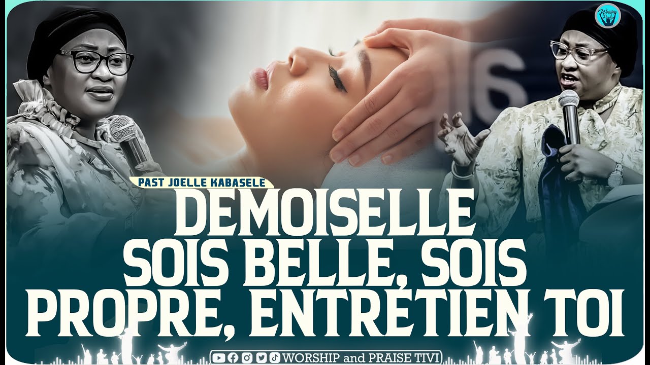 Pasteur Joelle kabasele  Demoiselle, Sois belle, Sois propre, Ocuppe toi de toi et entretien toi