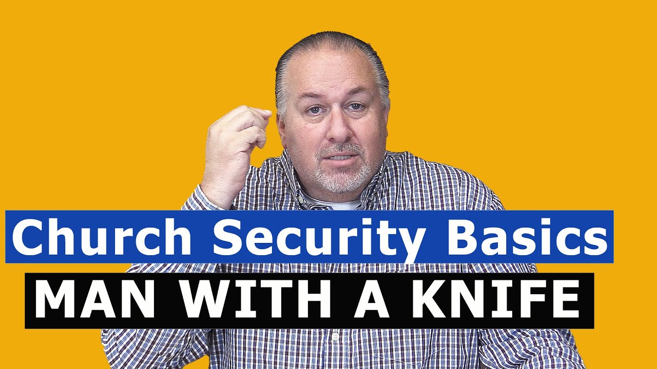 Church Security Basics:  MAN WITH A KNIFE // 2 Church Security Basic Training Scenarios for you