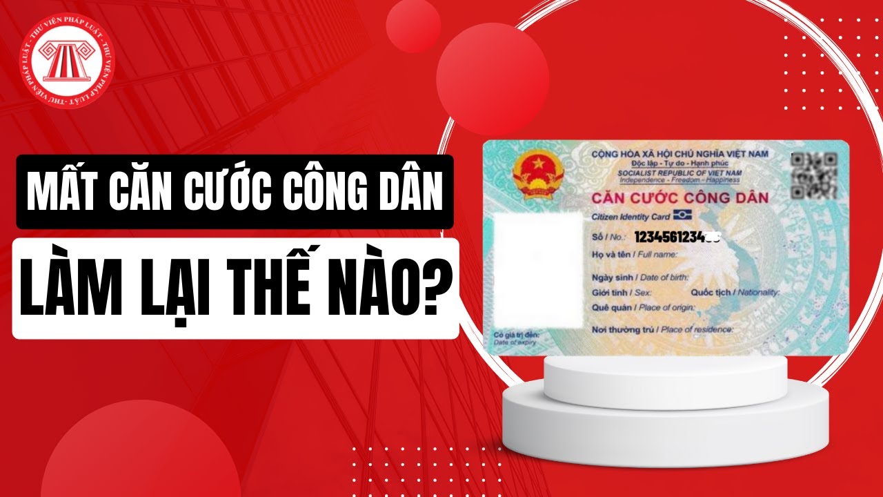 Mất Căn Cước Công Dân Làm Lại Thế Nào? | THƯ VIỆN PHÁP LUẬT