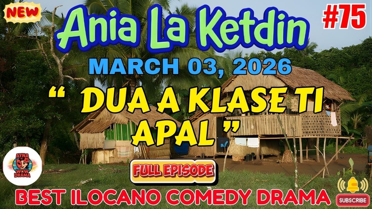 Ania La Ketdin COMEDY DRAMA #75 | DUA A KLASE TI APAL | ILOCANO DRAMA - March 03.2026 #aynawowdrama