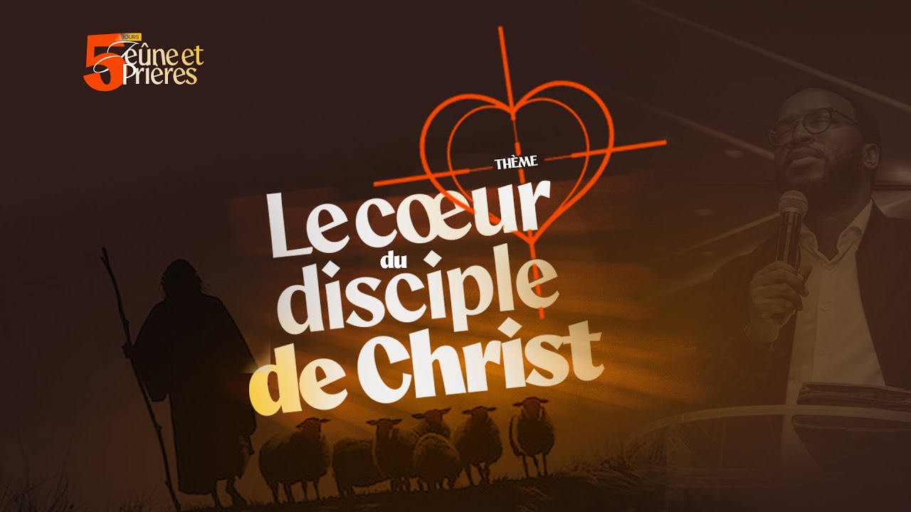 5 JOURS DE JEÛNE ET PRIÈRES: Le coeur du disciple de Christ. J4 - Ps TEDDY NGBANDA