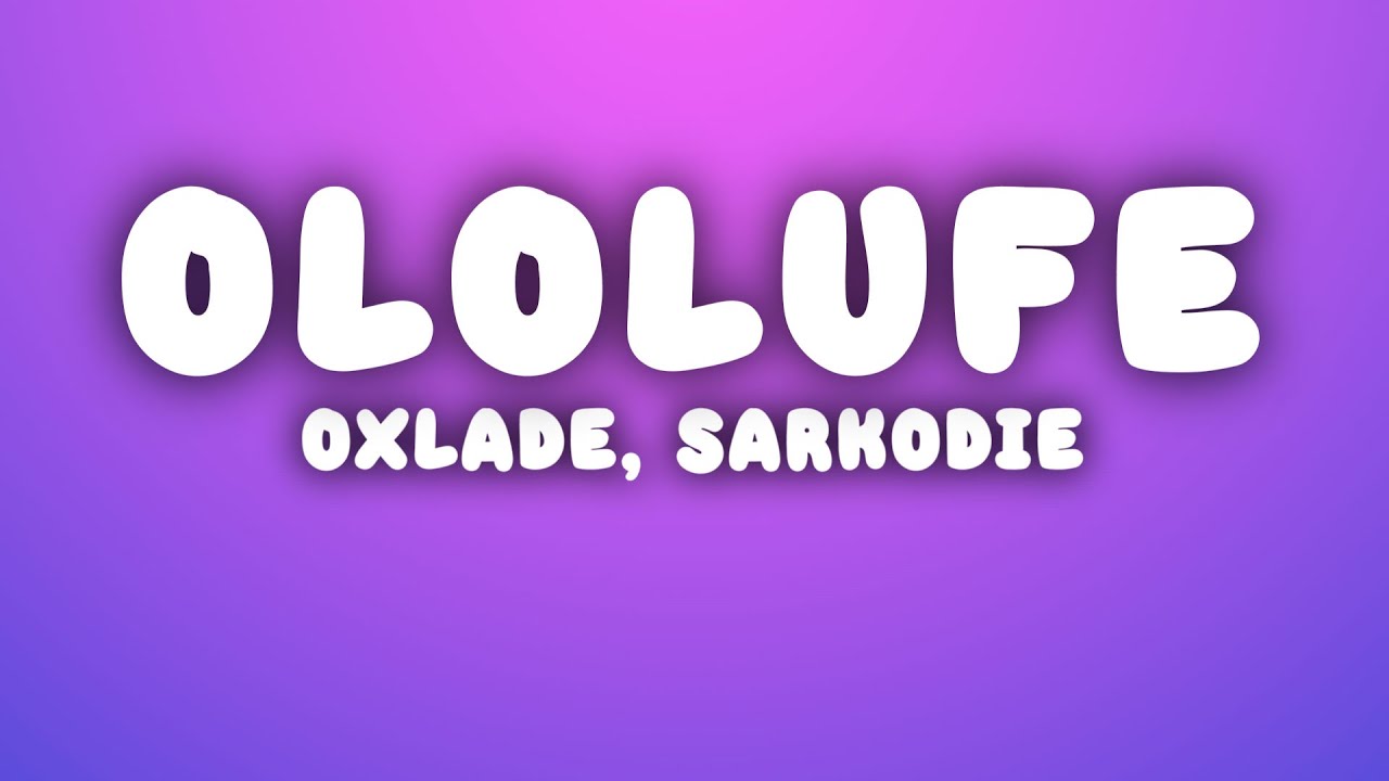 OXLADE - OLOLUFE (Lyrics) ft Sarkodie