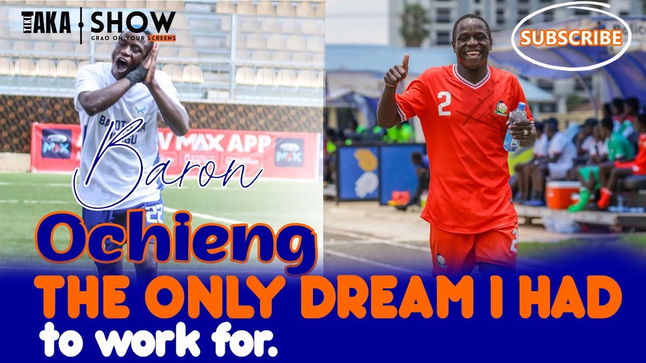 Tiki Taka Show | Baron Ochieng -  The Only dream I had to work for