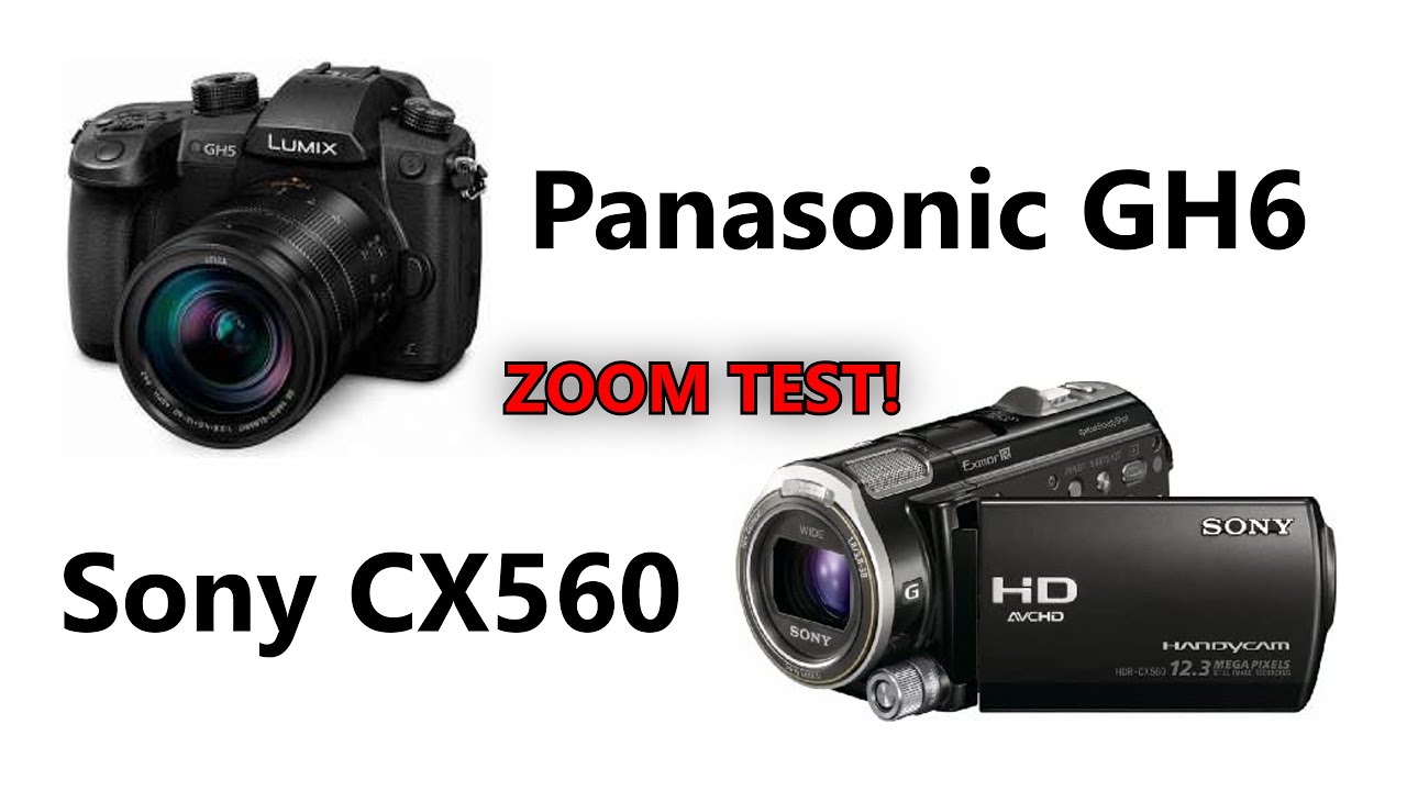 Panasonic GH6 vs Sony CX560 Zoom comparison.