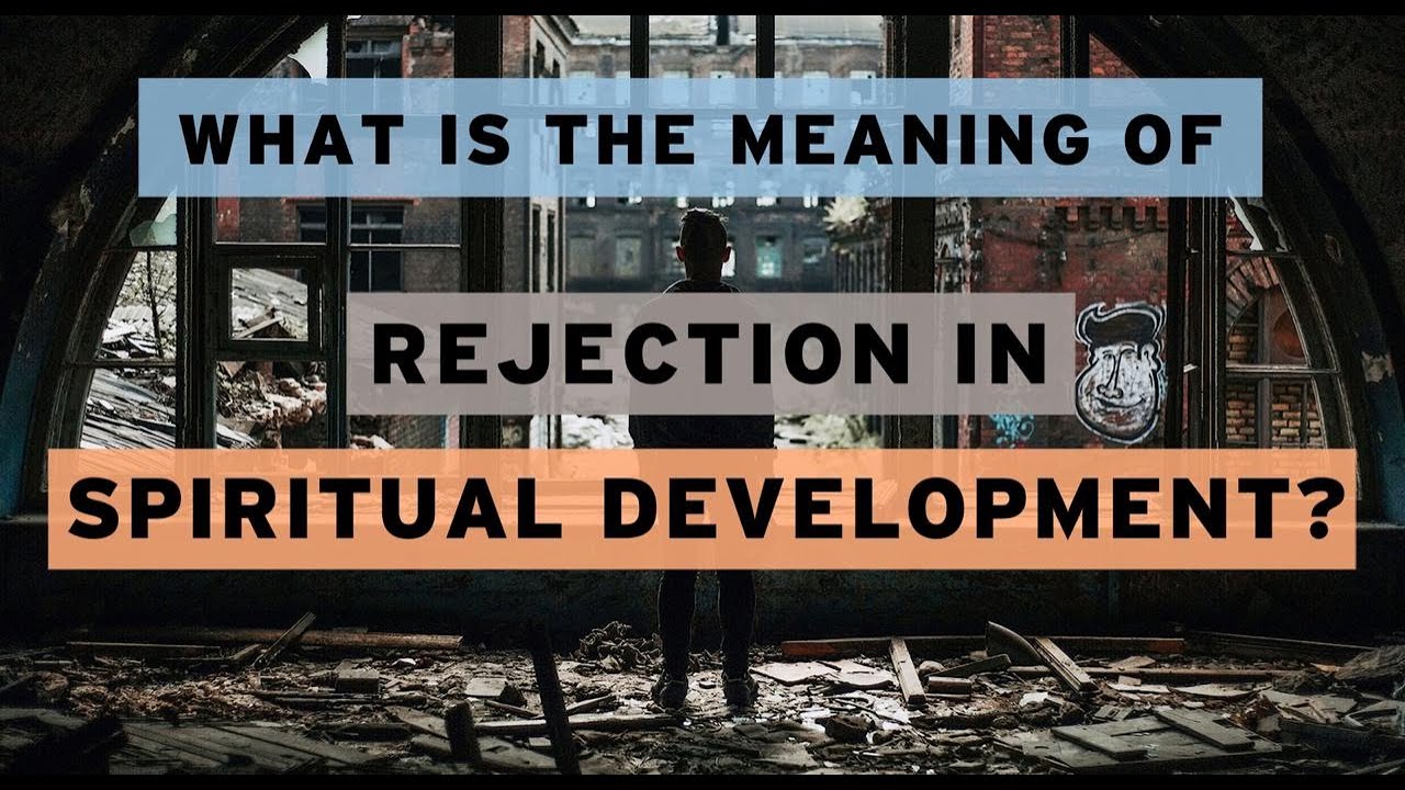 What Is the Meaning of Rejection in Spiritual Development?