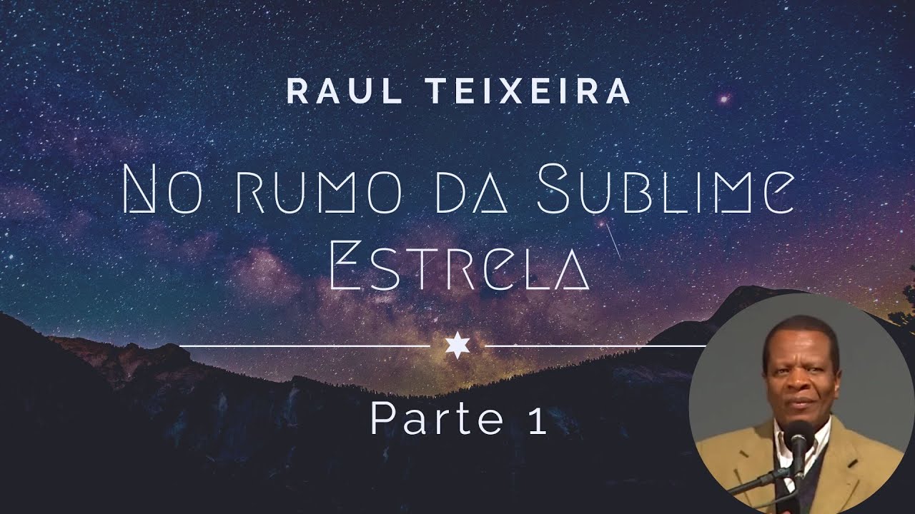 No rumo da Sublime Estrela - 1ª parte Raul Teixeira (Palestra Espírita)