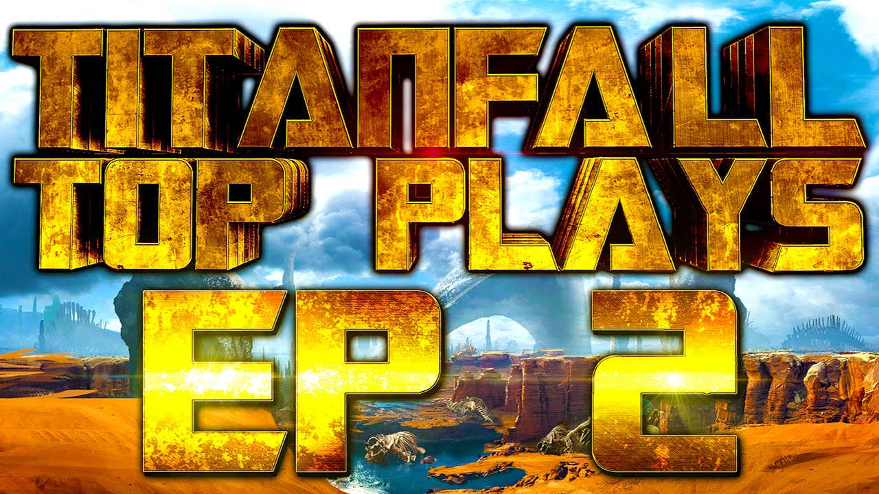Titanfall Top Plays Episode 2