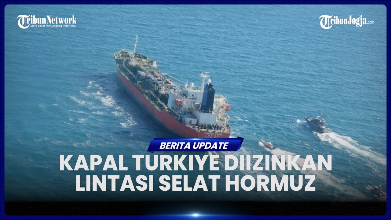DI TENGAH BLOKADE SELAT HORMUZ, IRAN IZINKAN SATU KAPAL TURKIYE MELINTAS