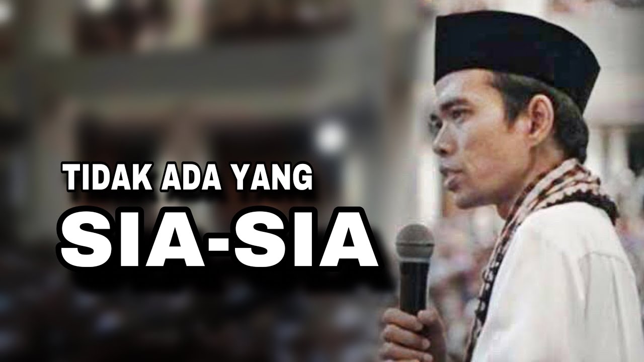 Tidak Ada Yang Sia Sia - Ustadz Abdul Somad