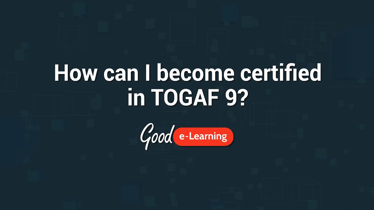 How can I become certified in TOGAF 9 Foundation? - Good e-Learning