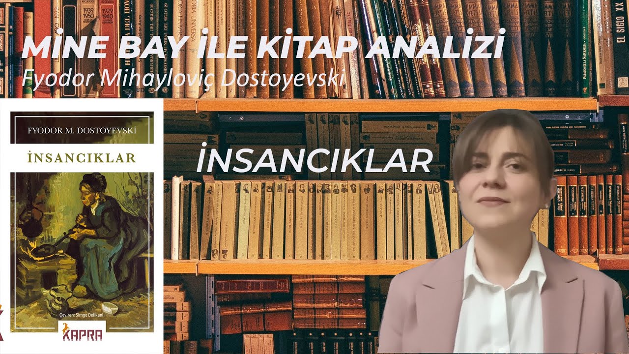 MİNE BAY İLE KİTAP ANALİZİ 1. BÖLÜM DOSTOYEVSKİ - İNSANCIKLAR