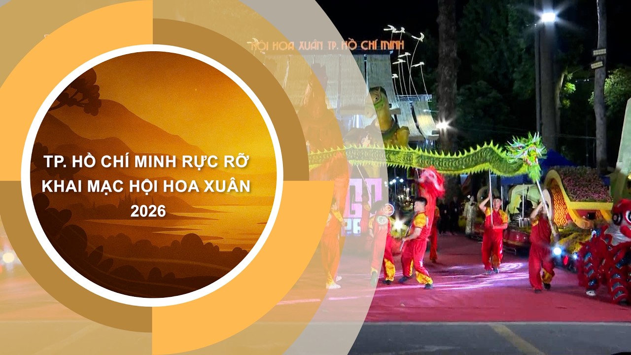 TP. HỒ CHÍ MINH RỰC RỠ KHAI MẠC HỘI HOA XUÂN 2026