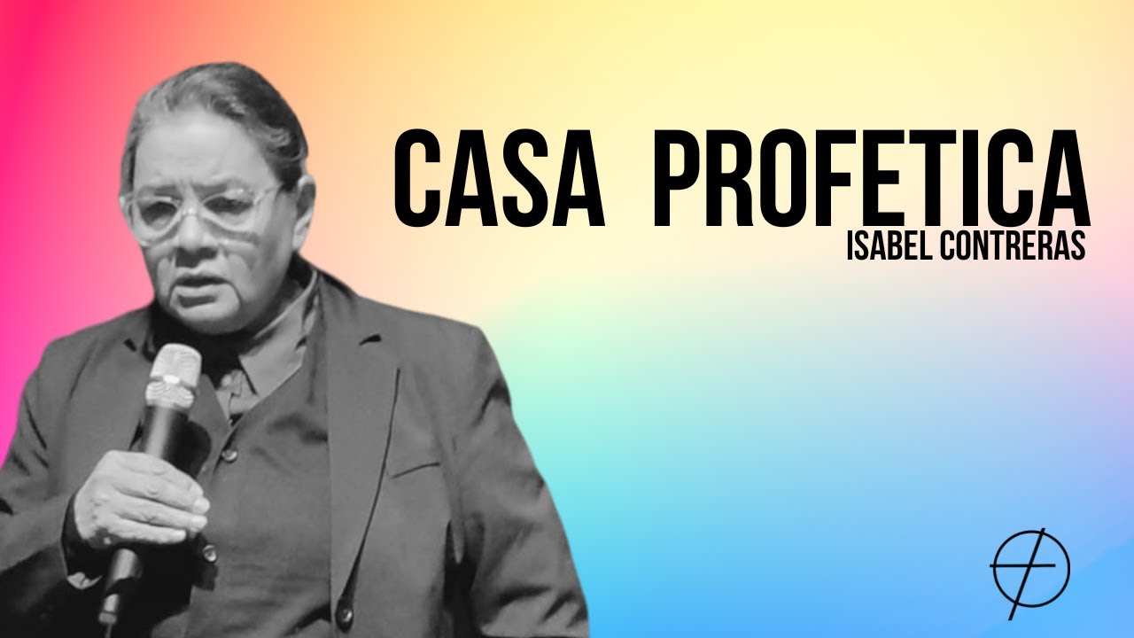 Casa Profética - Profeta Isabel Contreras.