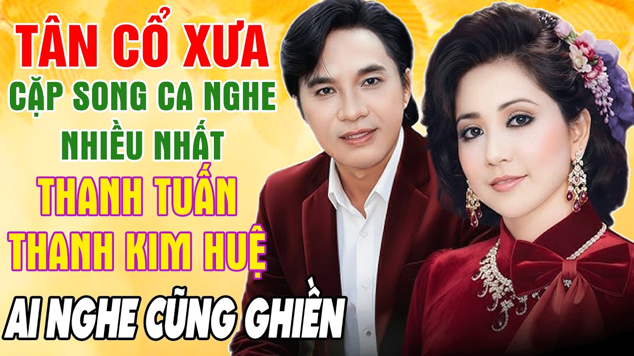 Tân Cổ Trước 1975, Tân Cổ Giao Duyên, Cặp Đôi Song Ca Thanh Tuấn,Thanh Kim Huệ...Ai Nghe Cũng Nghiện