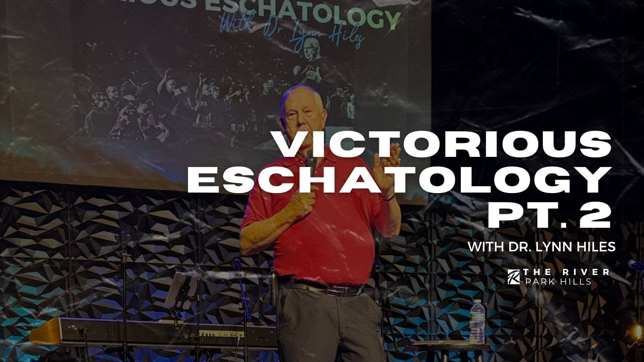 Victorious Eschatology pt 2 Dr. Lynn Hiles