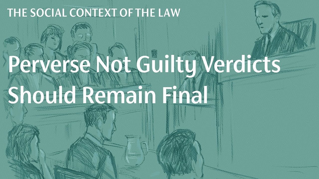 Perverse Not Guilty Verdicts Should Remain Final