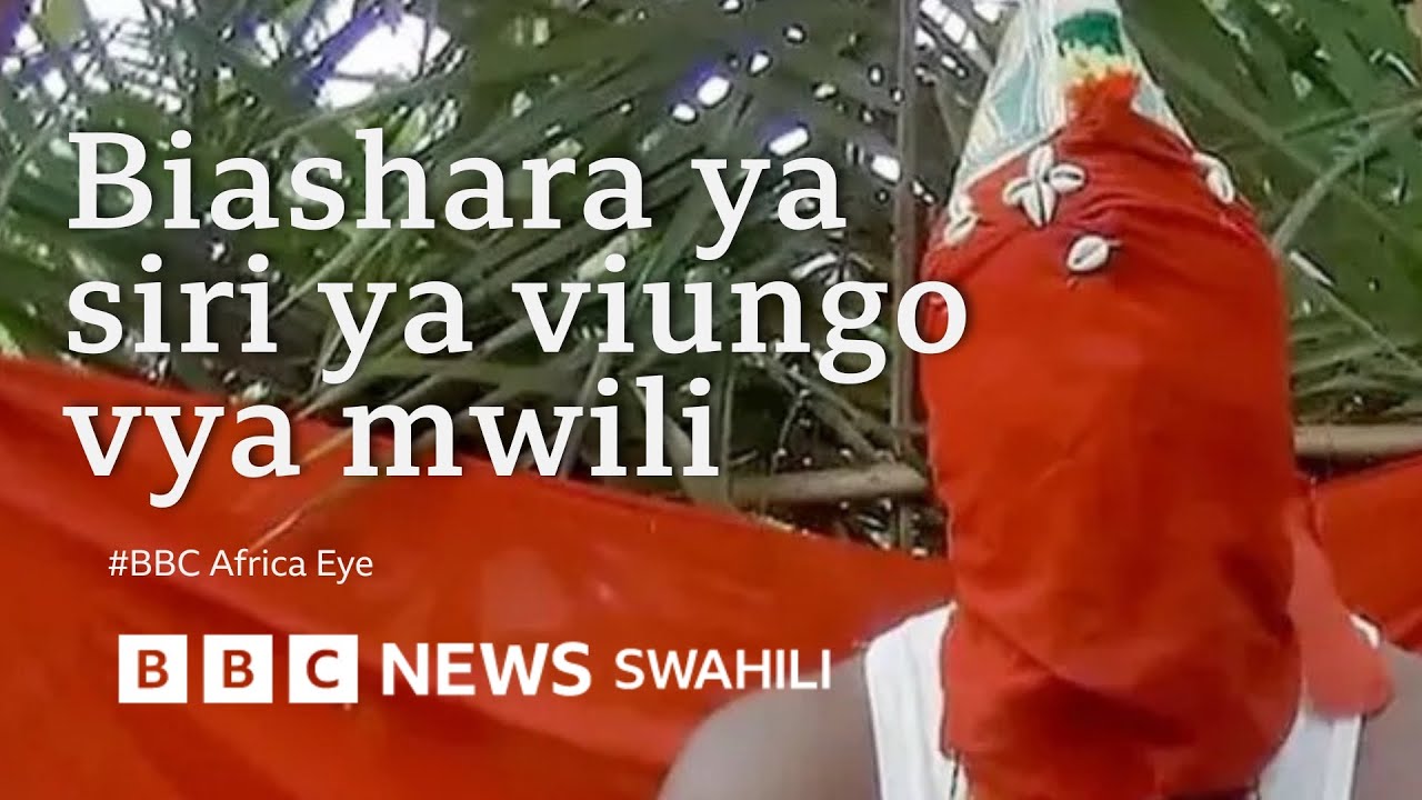 BBC Africa Eye yagundua biashara haramu na ya siri ya viungo vya binadamu vinavyouzwa Sierra Leone