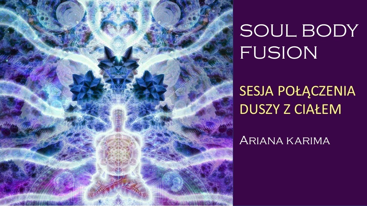 SOUL BODY FUSION - Sesja połączenia duszy z ciałem - Alija Ariana Karima