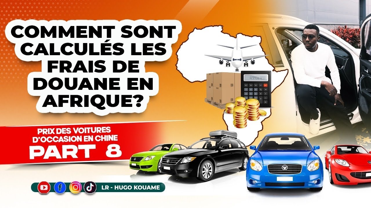 Prix des voitures d’occasion en Chine | Part8 Le coût de la douane en Afrique
