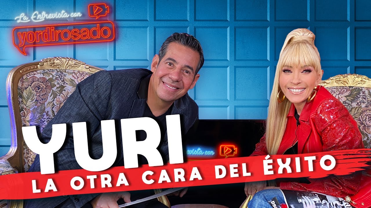 YURI, la OTRA CARA del ÉXITO | La entrevista con Yordi Rosado