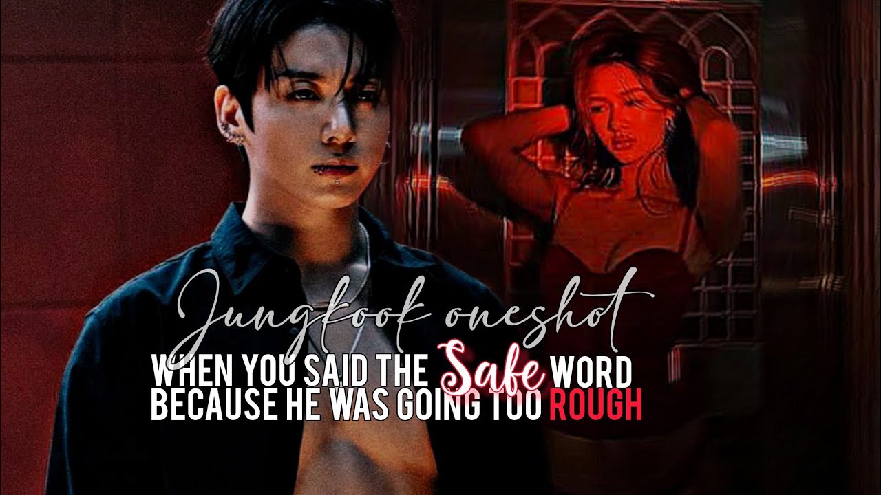 When you use the safe word because he was going too rough | Jungkook Oneshot 