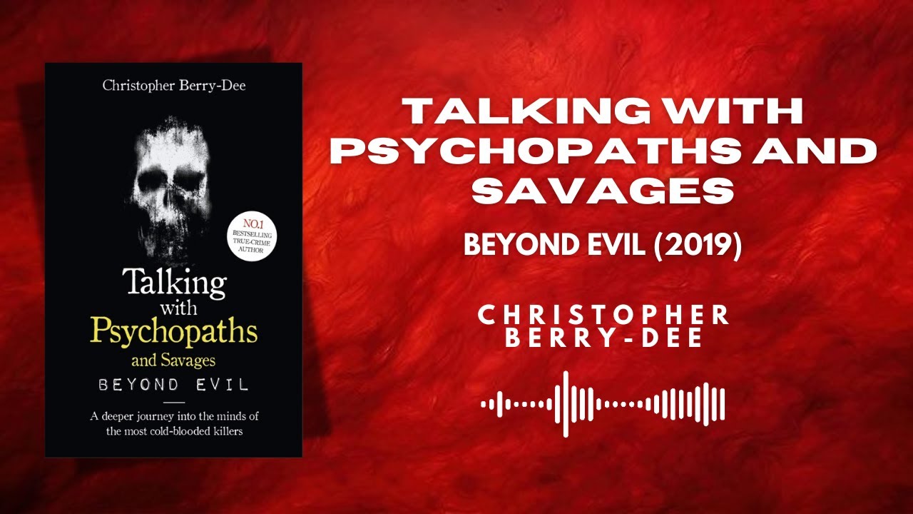 Talking with Psychopaths: Beyond Evil – Inside the Minds of Real Killers | Audiobook Summary