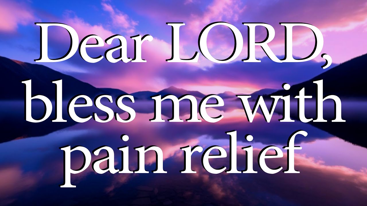 DEAR LORD, Bless Me With Pain Relief  |  Christian Prayer for Healing