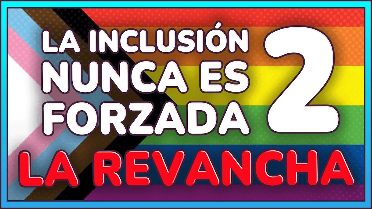 La INCLUSI&Oacute;N NUNCA ES FORZADA 2: La REVANCHA