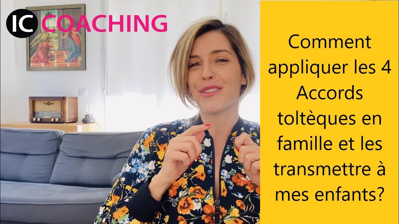 Appliquer les quatre Accords toltèques en famille et les transmettre à mes enfants: comment faire?