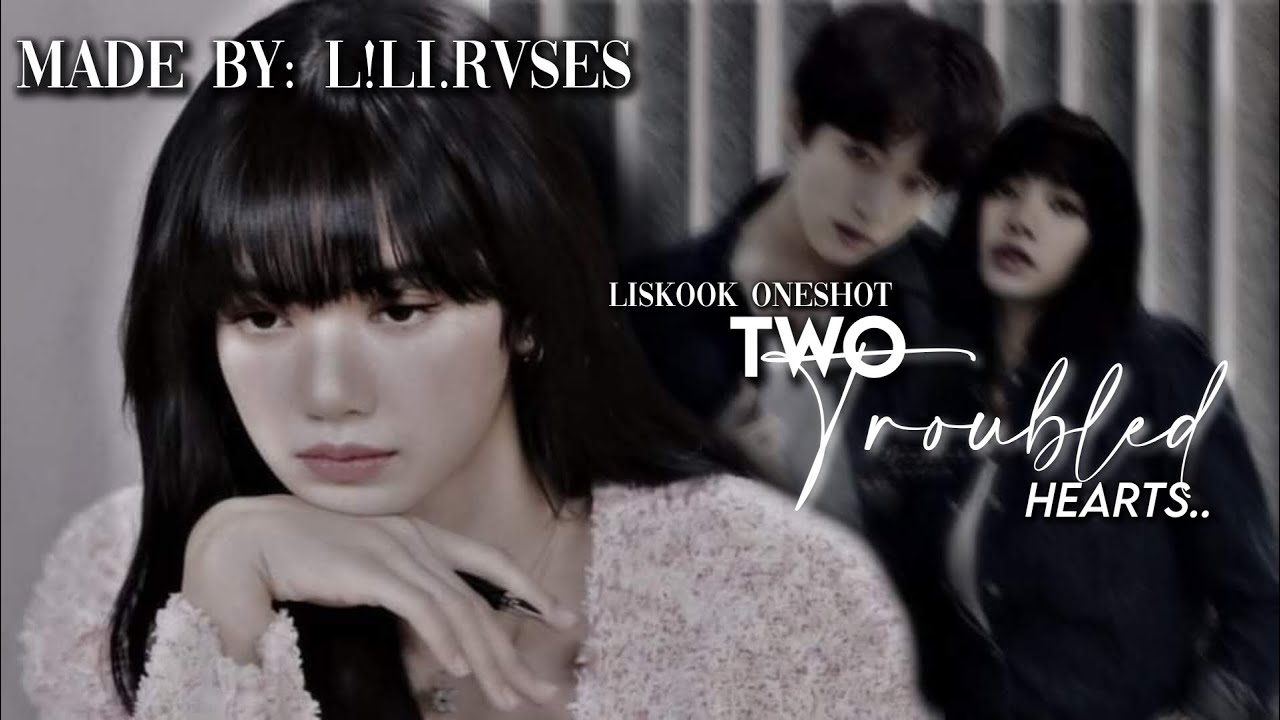 Liskook ff {ONESHOT} // 𝗧𝘄𝗼 𝗧𝗿𝗼𝘂𝗯𝗹𝗲𝗱 𝗛𝗲𝗮𝗿𝘁𝘀..