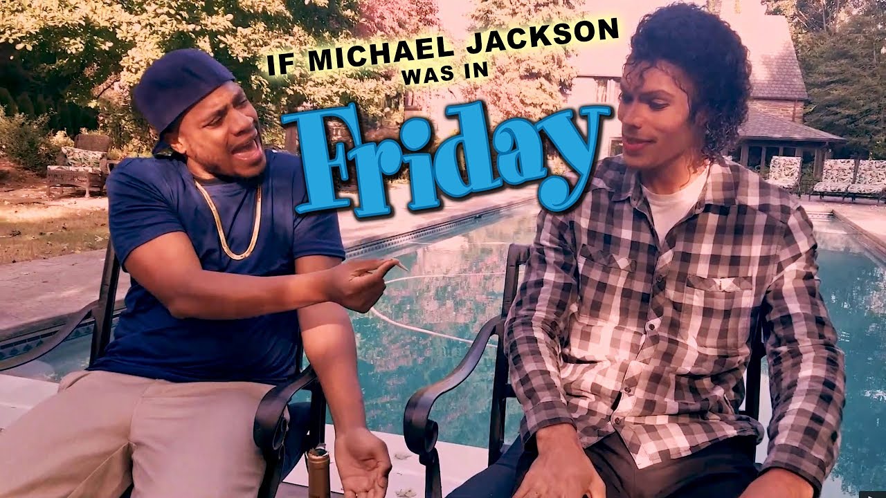 IF MICHAEL JACKSON WAS IN FRIDAY