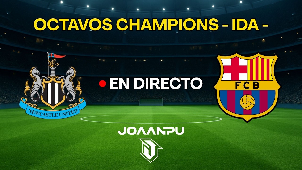 CHAMPIONS LEAGUE | OCTAVOS DE FINAL - IDA - | NEWCASTLE - FCBARCELONA