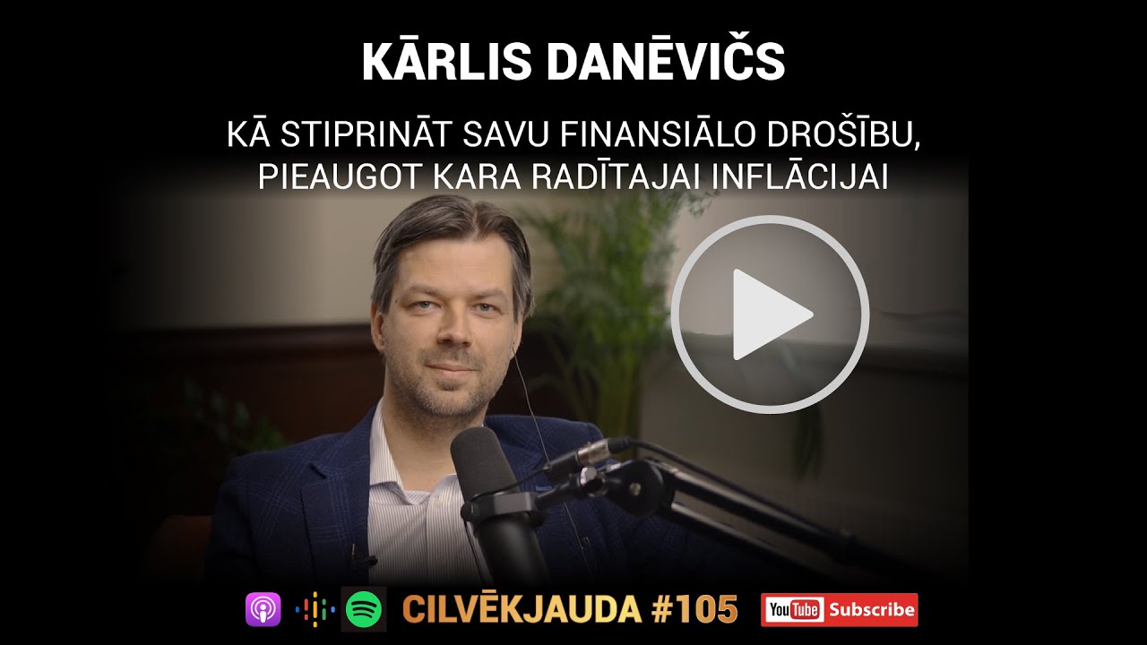 #105 Kā stiprināt savu finansiālo drošību, pieaugot kara radītajai inflācijai - KĀRLIS DANĒVIČS