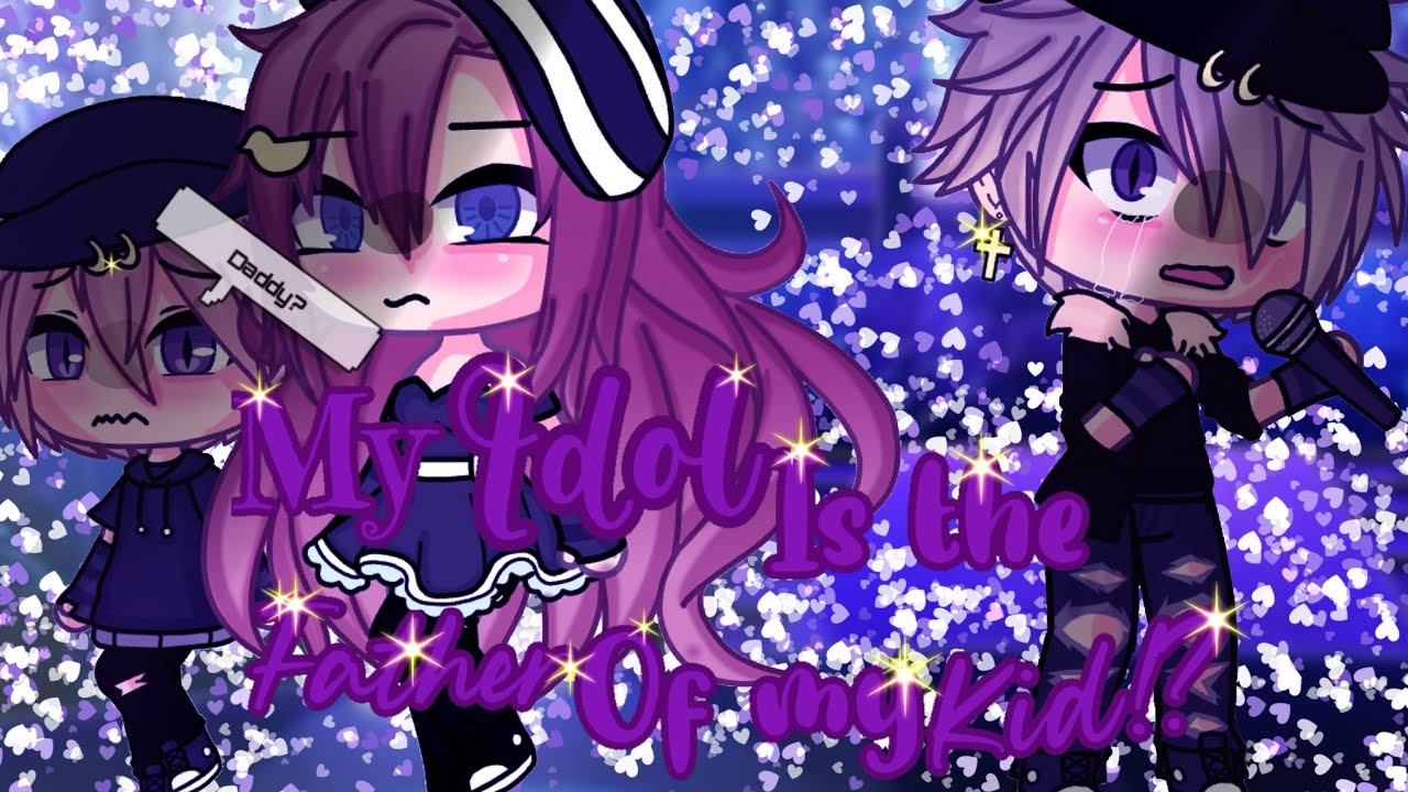 💖My idol is the father of my kid!? 💖||glmm||