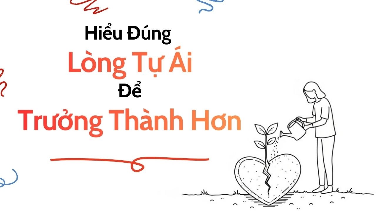 Vì Sao Bạn Dễ Tự Ái? | Hiểu Đúng Lòng Tự Ái & Cách Chữa Lành Để Trưởng Thành Hơn