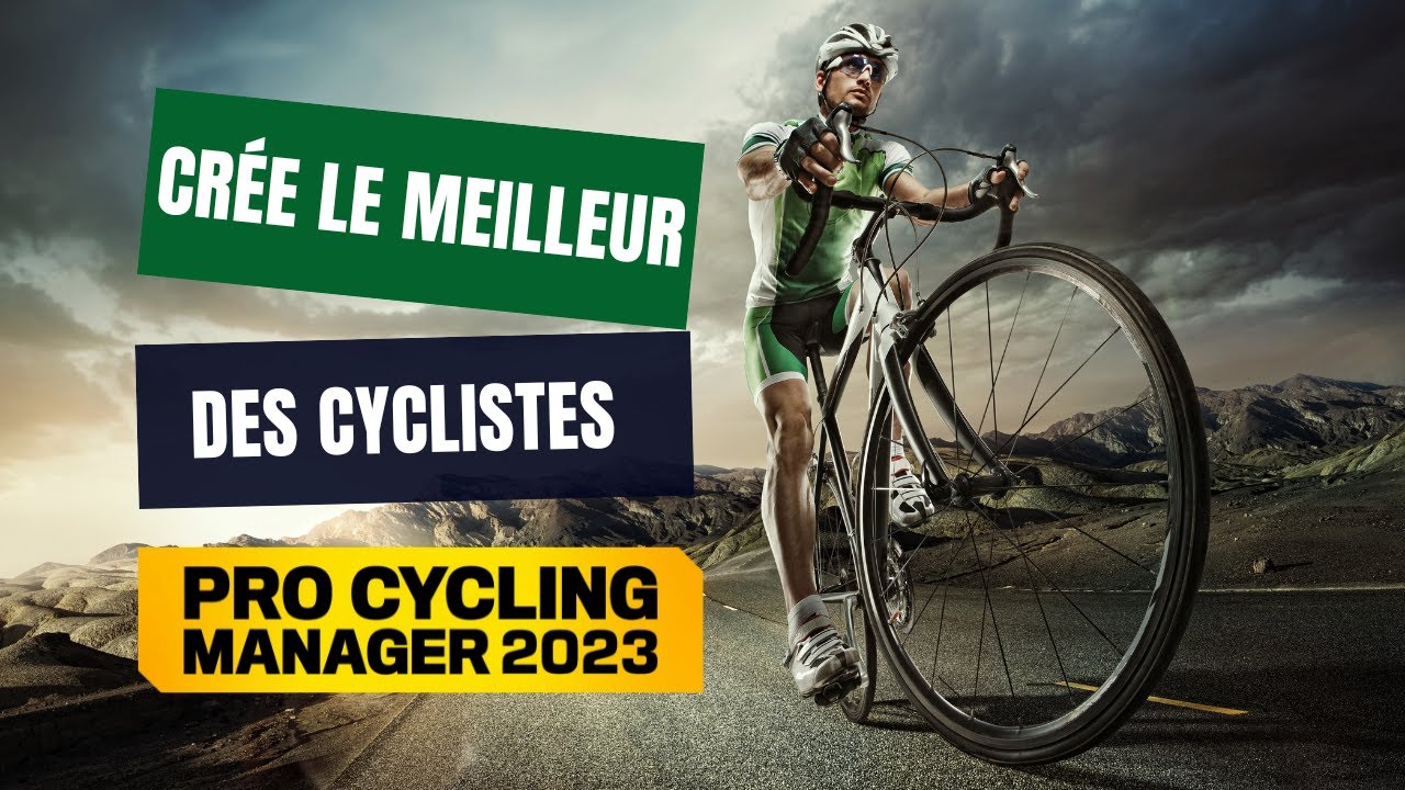 Crée le meilleur pro cycliste dans PCM 23 - Pro Cycling Manager 2023