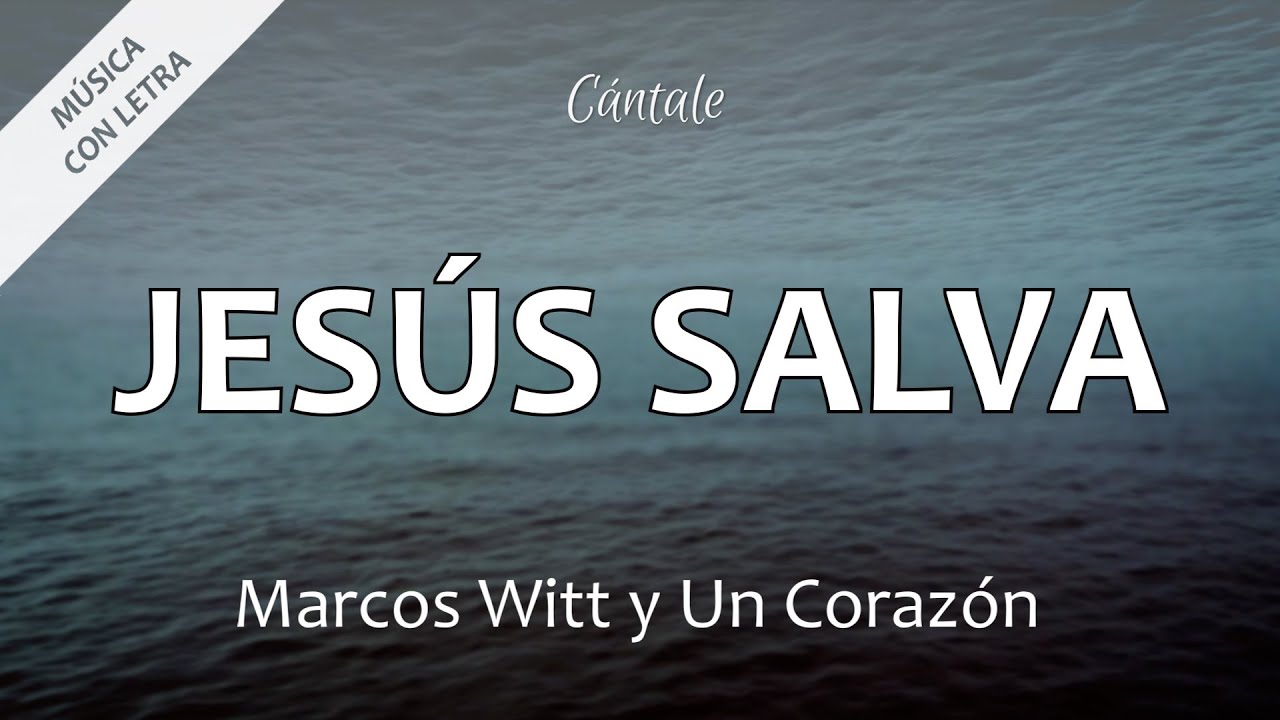 C0175 JES&Uacute;S SALVA - Marcos Witt y Un Coraz&oacute;n (Letra)