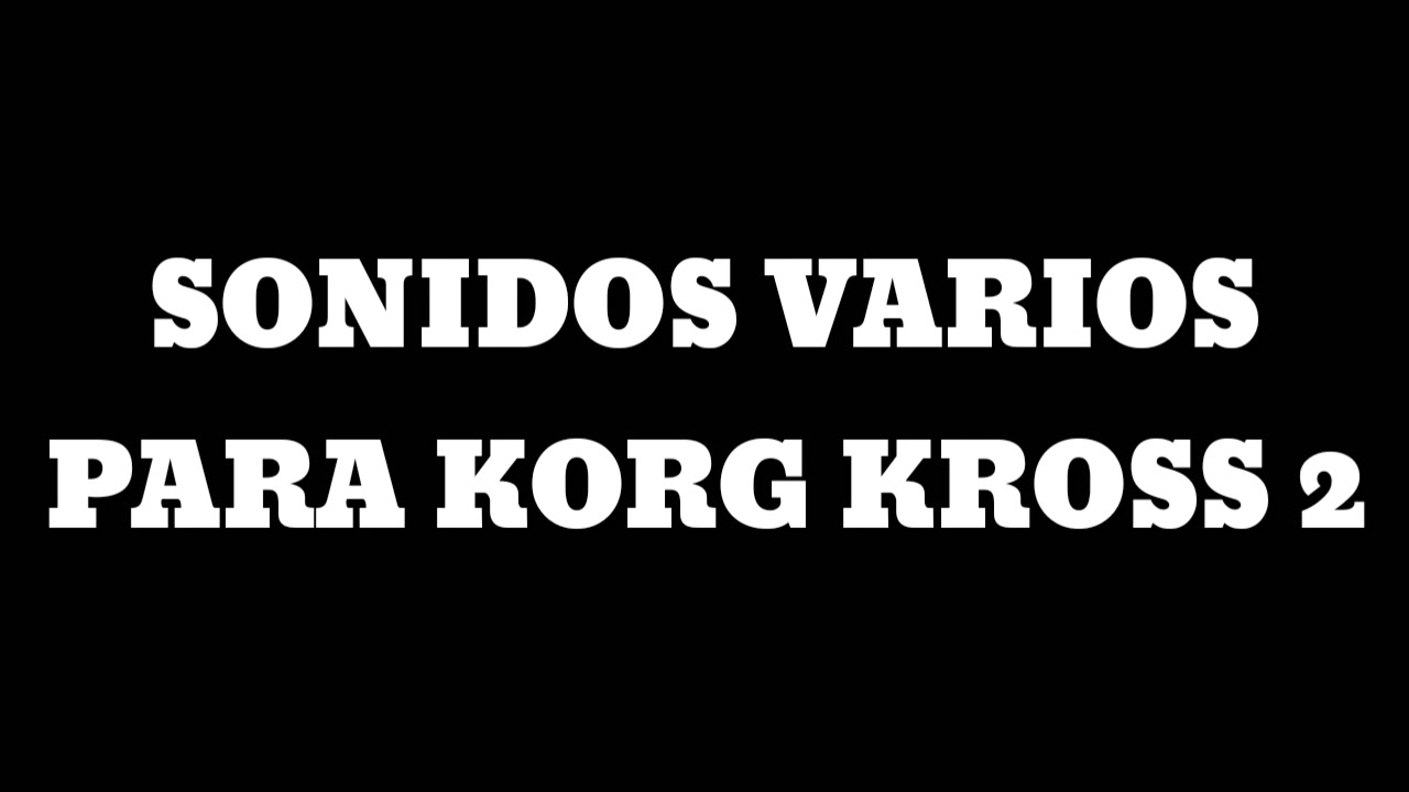 Sonidos Varios Para KORG KROSS 2 En .KMP (link en la descripción)