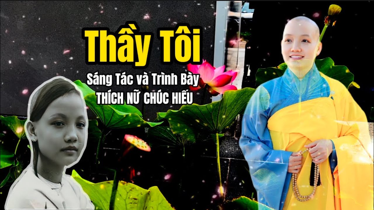 THẦY TÔI II THÍCH NỮ CHÚC HIẾU SÁNG TÁC & TRÌNH BÀY II XUẤT GIA TU HỌC... XA MẸ LÌA CHA... CỬA PHẬT