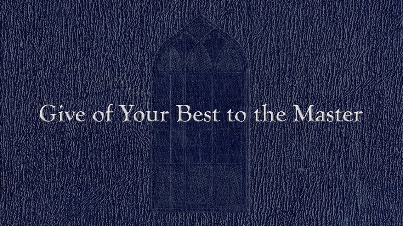 Give of Your Best to the Master (Weekly Hymn Project)