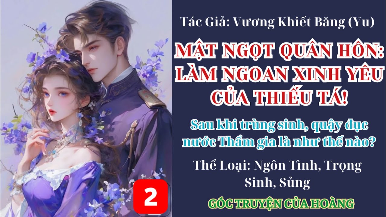 Tập 2 || Mật Ngọt Quân Hôn: Làm Ngoan Xinh Yêu Của Thiếu Tá! - Ngôn Tình, Trọng Sinh.