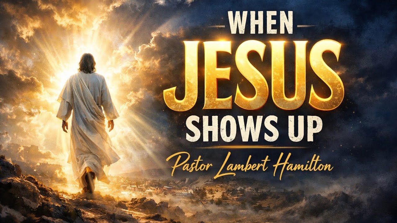 January 17, 2026  || When Jesus Shows Up || Pastor Lambert Hamilton