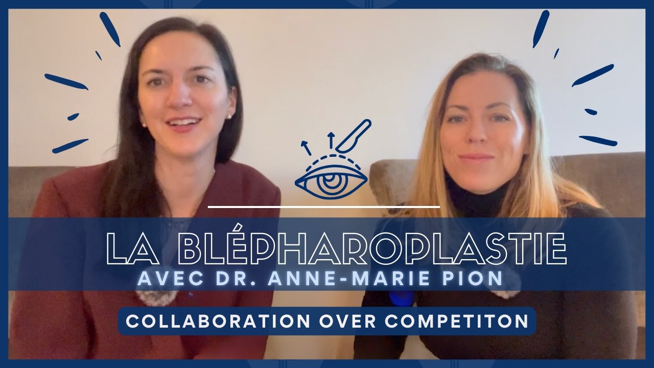 La Blépharoplastie! Une discussion avec Dr. Anne-Marie Pion