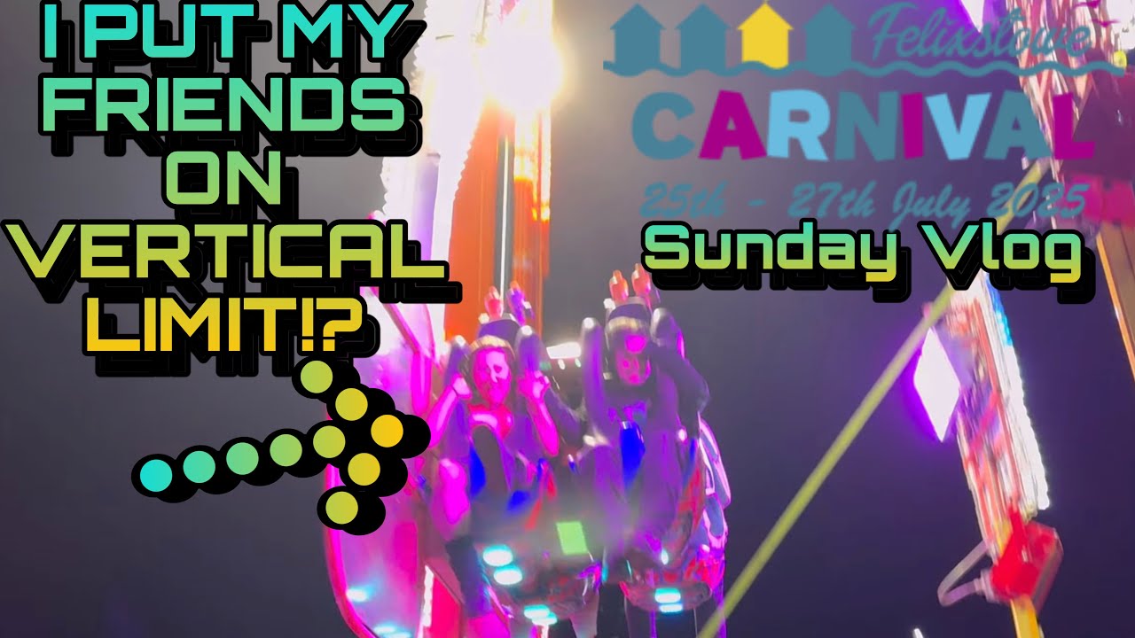 I SENT MY FRIENDS ON VERTICAL LIMIT? (Felixstowe Carnival 2025 Sunday Vlog)