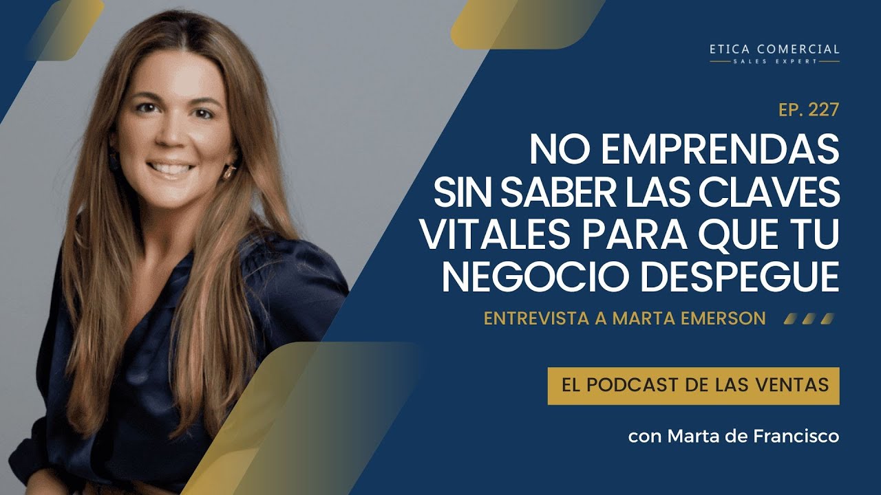 No emprendas sin saber las claves vitales para que tu negocio despegue con Marta Emerson