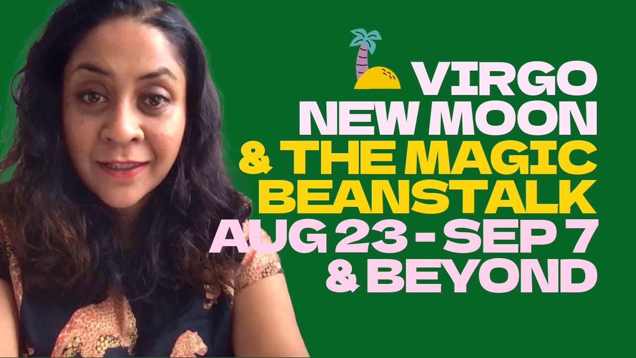 MAGIC BEANSTALK: VIRGO NEW MOON  (1st of 2) Aug 23 - Sep 7, 2025